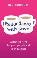 Redundancy With Love: Getting it right for your people and your business 1781337276 Book Cover