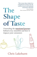 The Shape of Taste: Unraveling the emotional journey behind every mouthful and how it impacts your consumers 1915483840 Book Cover