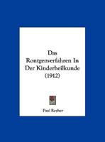 Das Rontgenverfahren In Der Kinderheilkunde (1912) 1144997275 Book Cover