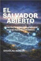 EL SALVADOR ABIERTO: UN RETRATO ÍNTIMO DEL PAÍS QUE HOY SE MUESTRA SIN MIEDO (Spanish Edition) B0GPH737G8 Book Cover