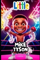 Boxing Book for Kids: Little Mike Tyson: A Story of Strength, Courage, and Never Giving Up (Little Icons biography series for kids. Kids book series) B0F4PJRL51 Book Cover