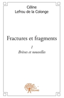 Fractures et Fragments - Tome 1: Brèves et nouvelles (French Edition) 2332499997 Book Cover