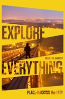 Explore Everything: Place-Hacking the City 1781685576 Book Cover