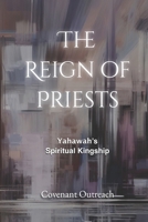 The Reign Of Priests: Yahawah's Spiritual Kingship B0FVML52CN Book Cover
