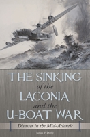 The Sinking of the Laconia and the U-Boat War: Disaster in the Mid-Atlantic 0803245408 Book Cover