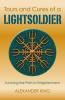 Tours and Cures of a Lightsoldier: Surviving the Path to Enlightenment 1782799826 Book Cover