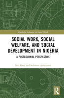 Social Work, Social Welfare and Social Development in Nigeria: A Postcolonial Perspective B0C1L8Z399 Book Cover