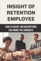 Insight Of Retention Employee: How To Adjust Job Descriptions For Hiring The Candidate: Stand Out Candidates B09BYDGX1C Book Cover