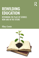 Rewilding Education: Rethinking the Place of Schools Now and in the Future 1041043155 Book Cover