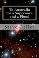 To Australia for a Supernova and a Flood: High Altitude Balloon in the Australian Outback 1466423528 Book Cover