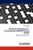 Efficient Hexagonal 2-Coverage By Mobile Sensor Nodes: Mobile Traversal Algorithm 3659196010 Book Cover