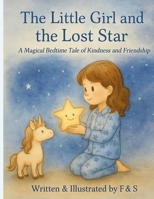 The Little Girl & the Lost Star: "A Magical Bedtime Tale of Friendship and Kindness" B0GHN7XSDZ Book Cover