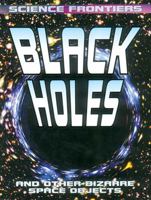 Black Holes: And Other Bizarre Space Objects (Science Frontiers) 0778728706 Book Cover