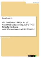Das Value-Driver-Konzept bei der Unternehmensbewertung. Analyse sowie kritische Würdigung unternehmenswertorientierter Konzepte 3346772284 Book Cover