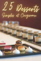 25 Desserts simples et originaux: Des recettes faciles à réaliser pour surprendre vos invités B0BRM1GCJC Book Cover