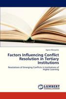 Factors Influencing Conflict Resolution in Tertiary Institutions: Resolutions of Emerging Conflicts in Institutions of Higher Learning 3659294926 Book Cover