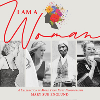 I Am a Woman: A Celebration in More Than Fifty Photographs 1947297317 Book Cover