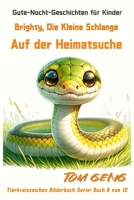 Gute-Nacht-Geschichten für Kinder:Brighty, Die Kleine Schlange, Auf der Heimatsuche: Tierkreiszeichen Bilderbuch Serie: Buch 6 von 12 (German Edition) B0CTC28RZX Book Cover