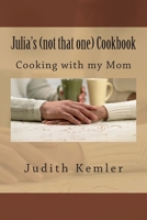 Julia's (not that one) Cookbook: Cooking with my mother 1496162692 Book Cover