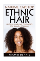 Natural Care for Ethnic Hair: Natural Hair Care Treatments for Women of Color 1519319118 Book Cover