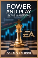 POWER AND PLAY: How a $55 Billion Deal Took Electronic Arts Off the Market B0FTG3XHC4 Book Cover