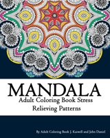 Mandala Adult Coloring Book Stress Relieving Patterns Relaxation: coloring book for Adult and grown ups, Anti-Stress Art Therapy, Stress Relieving Flower Patterns 1522851380 Book Cover