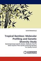 Tropical Bamboo: Molecular Profiling and Genetic Diversity Study: Species/genotype-specific Marker: Molecular Tool To Select Superior Fiber Quality Harboring Bamboo For Quality Control 3838374223 Book Cover