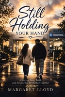 Still Holding Your Hand: A Story of Love, Faith, and the Journey We Walked Together B0H48YT29F Book Cover
