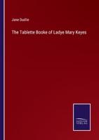 The Tablette Booke of Ladye Mary Keyes 3375067518 Book Cover