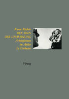 Der Sinn Der Unordnung: Arbeitsformen Im Atelier Le Corbusier 3322902595 Book Cover