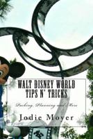 Walt Disney World Tips n' Tricks: Packing, Planning and More 1494953382 Book Cover