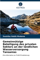 Gemeinnützige Beteiligung des privaten Sektors an der ländlichen Wasserversorgung Tansanias: Eine Alternative zur Profit-Privatisierung 6202853824 Book Cover