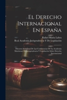 El Derecho Internacional En Espa�a: Discurso Inaugural De Las Conferencias De La Academia Matritense De Jurisprudencia Y Legislaci�n Sobre Derecho Internacional 1022778676 Book Cover