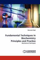 Fundamental Techniques in Biochemistry Principles and Practice: Biochemical Techniques 3838335503 Book Cover