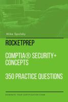 RocketPrep CompTIA Security+ Concepts 350 Practice Questions and Answers: Dominate Your Certification Exam 1387716727 Book Cover