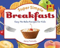 Super Simple Breakfasts: Easy No-bake Recipes for Kids: Easy No-bake Recipes for Kids 161613383X Book Cover