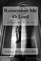 Remember Me O Lord: A Prayer Book For The Sick 1726099431 Book Cover
