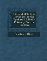 Finland Och Dess Invanare: Ifran Tyskan AF R-D - Primary Source Edition 1293551120 Book Cover