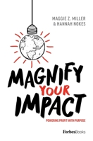 Magnify Your Impact: Powering Profit With Purpose 1642252212 Book Cover