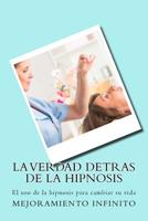 La Verdad Detras de la Hipnosis : El Uso de la Hipnosis para Cambiar Su Vida 172596385X Book Cover