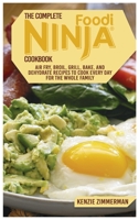 The Complete Ninja Foodi Cookbook: Air Fry, Roast, Grill, Bake, and Dehydrate Recipes to Cook Every Day for the Whole Family 1802933298 Book Cover