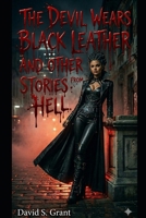 The Devil Wears Black Leather and Other Stories from Hell B0GYJV3B94 Book Cover