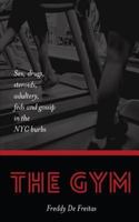 The Gym: Sex, Drugs, Steroids, Adultery, Feds and Gossip in the NYC Burbs 1539511723 Book Cover
