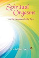 Spiritual Orgasms, vivid encounters in the Now: Full Color Edition 1480256196 Book Cover