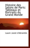 Histoire des Salons de Paris: Tableaux et Portraits du Grand Monde 0559369069 Book Cover