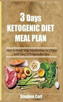 3 Days Ketogenic Diet Meal Plan: How to Reset Your Metabolism in 3 Days with Easy to Prepare Recipes 1984070622 Book Cover