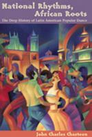 National Rhythms, African Roots: The Deep History of Latin American Popular Dance (Dialogos (Albuquerque, N.M.).) 0826329411 Book Cover