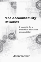 The Accountability Mindset: A blueprint for a worthwhile educational accountability B09HP31QW6 Book Cover