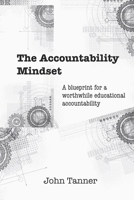 The Accountability Mindset: A blueprint for a worthwhile educational accountability null Book Cover