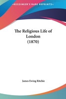 The Religious Life of London 1512202274 Book Cover